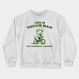 Life is Tough Man Get Yourself A Helmet Retro T-Shirt, Funny Bear Minimalistic Graphic T-shirt, Funny Sayings 90s Shirt, Vintage Gag Crewneck Sweatshirt